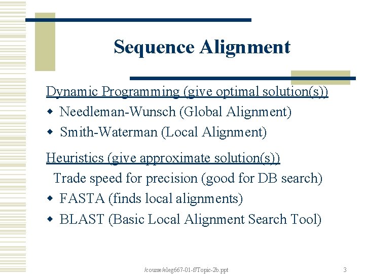 Sequence Alignment Dynamic Programming (give optimal solution(s)) w Needleman-Wunsch (Global Alignment) w Smith-Waterman (Local