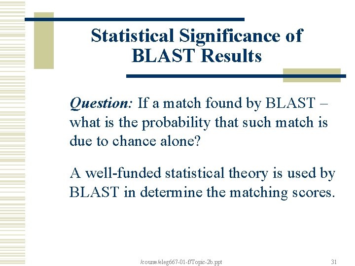 Statistical Significance of BLAST Results Question: If a match found by BLAST – what