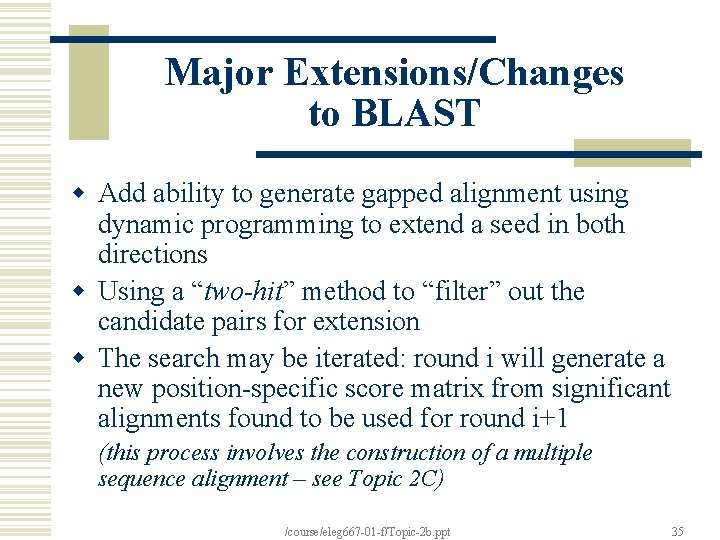 Major Extensions/Changes to BLAST w Add ability to generate gapped alignment using dynamic programming