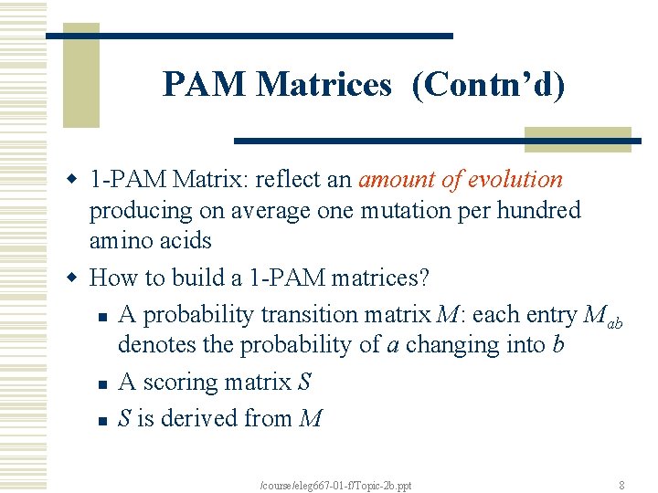 PAM Matrices (Contn’d) w 1 -PAM Matrix: reflect an amount of evolution producing on