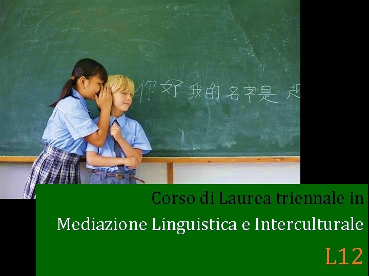 Corso di Laurea triennale in Mediazione Linguistica e Interculturale L 12 