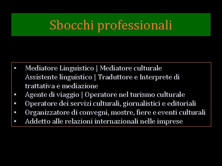 Sbocchi professionali • • • Mediatore Linguistico | Mediatore culturale Assistente linguistico | Traduttore