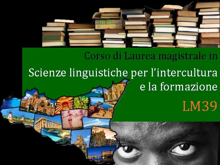 Corso di Laurea magistrale in Scienze linguistiche per l’intercultura e la formazione LM 39