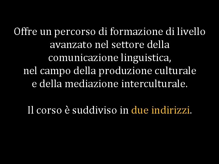 Offre un percorso di formazione di livello avanzato nel settore della comunicazione linguistica, nel