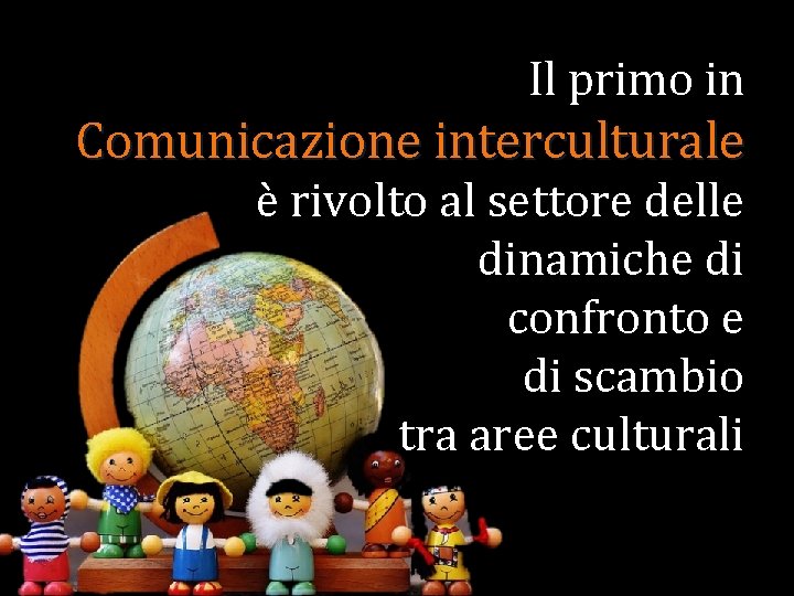 Il primo in Comunicazione interculturale è rivolto al settore delle dinamiche di confronto e