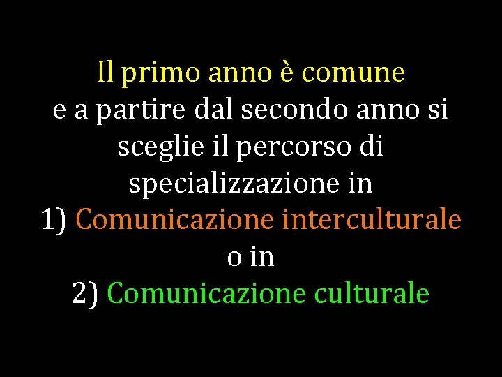 Il primo anno è comune e a partire dal secondo anno si sceglie il