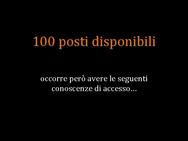 100 posti disponibili occorre però avere le seguenti conoscenze di accesso… 