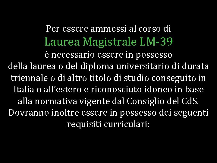 Per essere ammessi al corso di Laurea Magistrale LM-39 è necessario essere in possesso