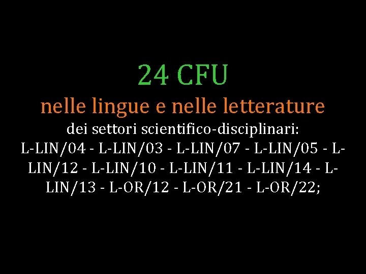 24 CFU nelle lingue e nelle letterature dei settori scientifico-disciplinari: L-LIN/04 - L-LIN/03 -