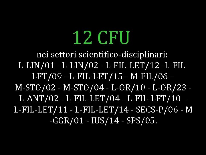 12 CFU nei settori scientifico-disciplinari: L-LIN/01 - L-LIN/02 - L-FIL-LET/12 -L-FILLET/09 - L-FIL-LET/15 -