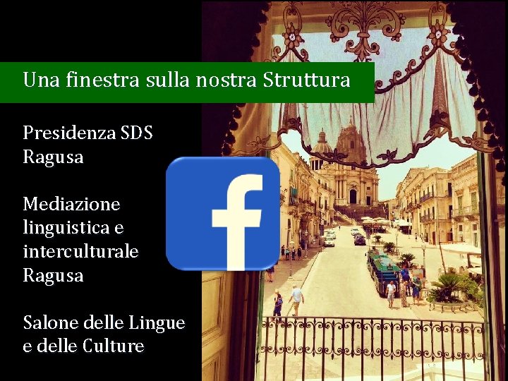 Una finestra sulla nostra Struttura Presidenza SDS Ragusa Mediazione linguistica e interculturale Ragusa Salone