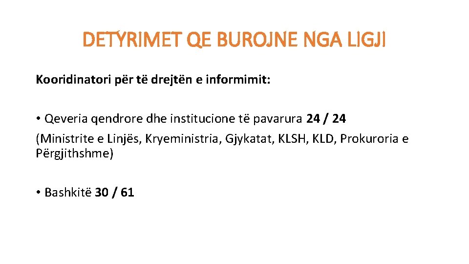 DETYRIMET QE BUROJNE NGA LIGJI Kooridinatori për të drejtën e informimit: • Qeveria qendrore