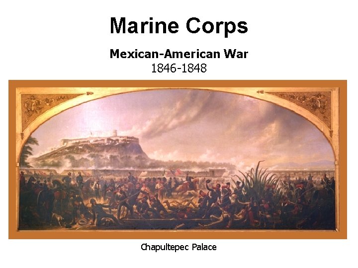 Marine Corps Mexican-American War 1846 -1848 Chapultepec Palace 