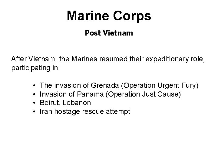 Marine Corps Post Vietnam After Vietnam, the Marines resumed their expeditionary role, participating in: