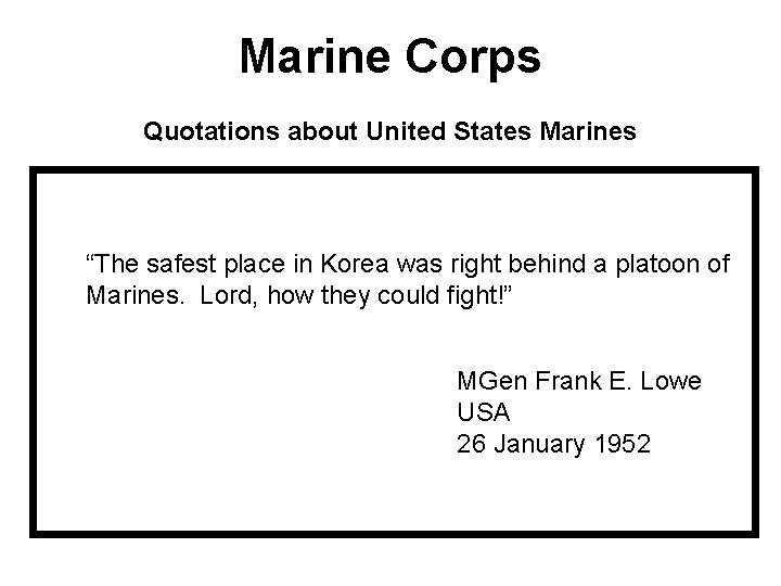 Marine Corps Quotations about United States Marines “The safest place in Korea was right