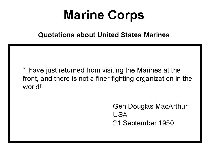 Marine Corps Quotations about United States Marines “I have just returned from visiting the