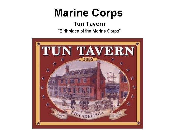 Marine Corps Tun Tavern “Birthplace of the Marine Corps” 