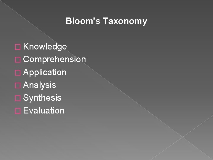 Bloom's Taxonomy � Knowledge � Comprehension � Application � Analysis � Synthesis � Evaluation Bloom's Taxonomy � Knowledge � Comprehension � Application � Analysis � Synthesis � Evaluation