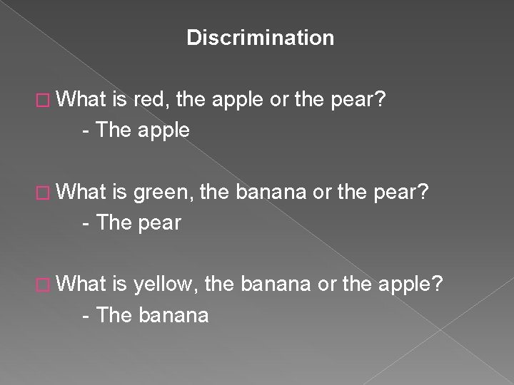 Discrimination � What is red, the apple or the pear? - The apple � Discrimination � What is red, the apple or the pear? - The apple �