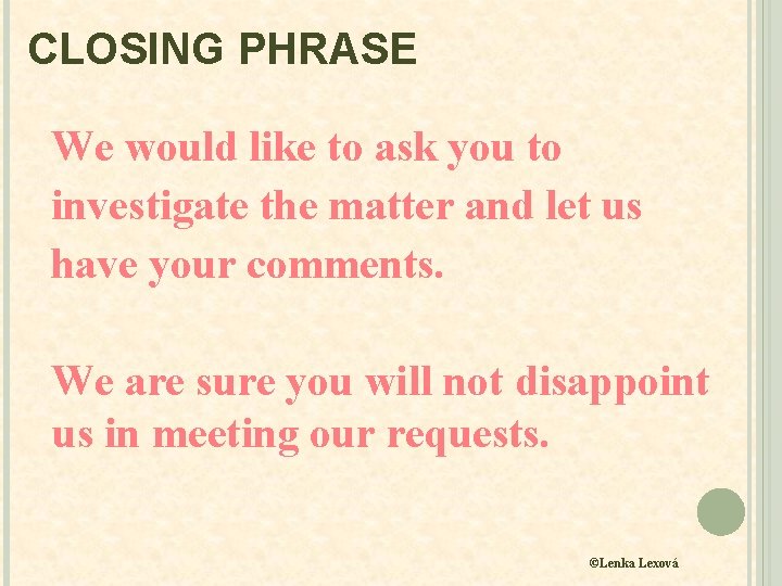 CLOSING PHRASE We would like to ask you to investigate the matter and let