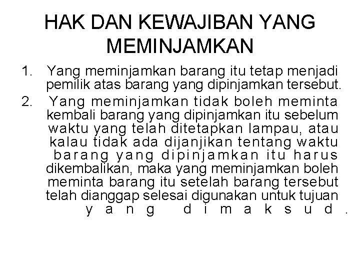 HAK DAN KEWAJIBAN YANG MEMINJAMKAN 1. Yang meminjamkan barang itu tetap menjadi pemilik atas