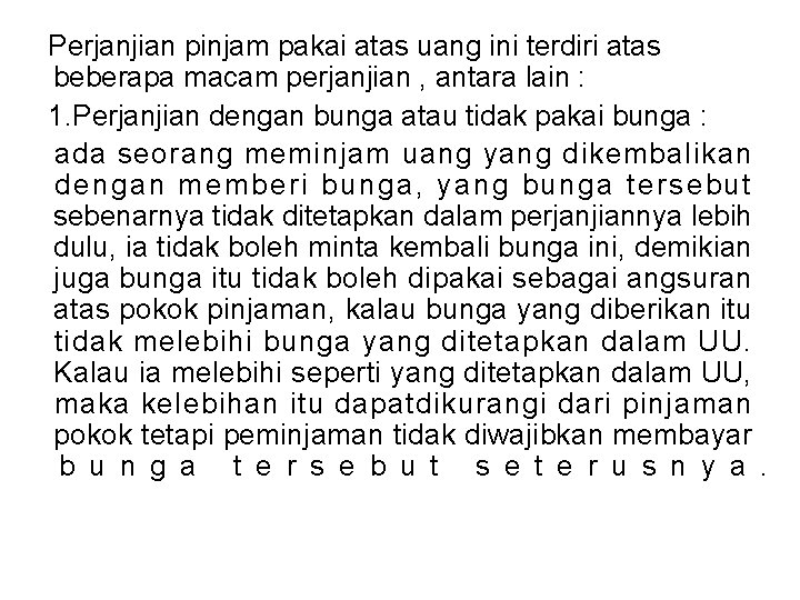 Perjanjian pinjam pakai atas uang ini terdiri atas beberapa macam perjanjian , antara lain