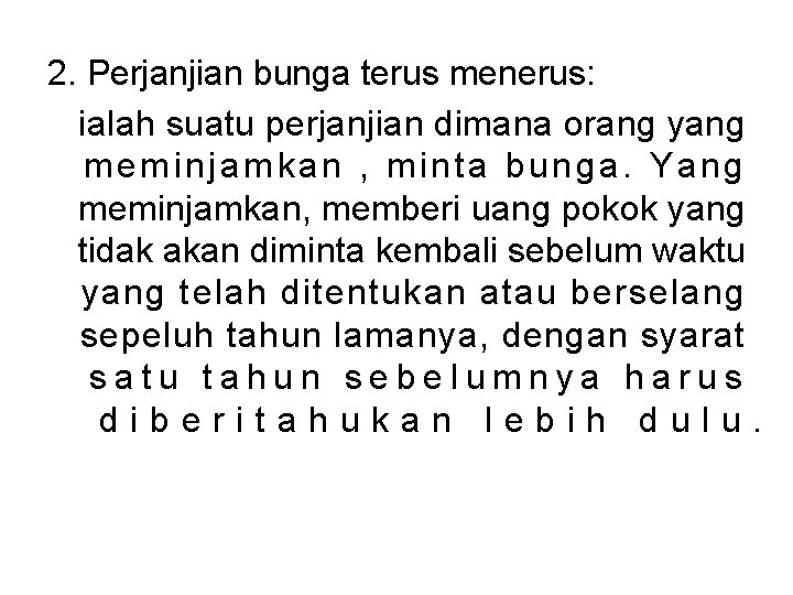 2. Perjanjian bunga terus menerus: ialah suatu perjanjian dimana orang yang meminjamkan , minta