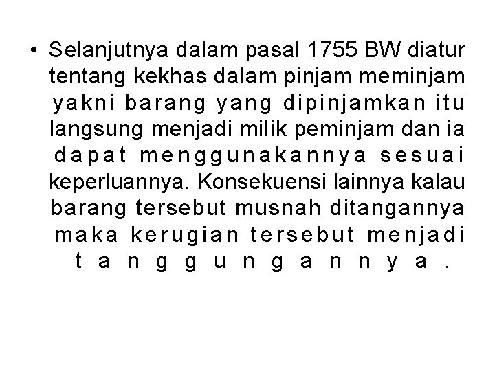  • Selanjutnya dalam pasal 1755 BW diatur tentang kekhas dalam pinjam meminjam yakni