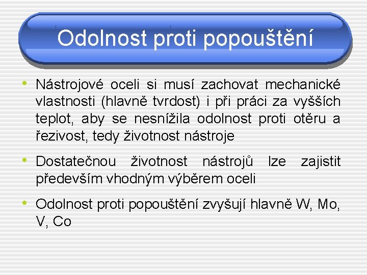 Odolnost proti popouštění • Nástrojové oceli si musí zachovat mechanické vlastnosti (hlavně tvrdost) i