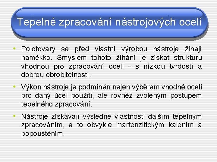 Tepelné zpracování nástrojových ocelí • Polotovary se před vlastní výrobou nástroje žíhají naměkko. Smyslem