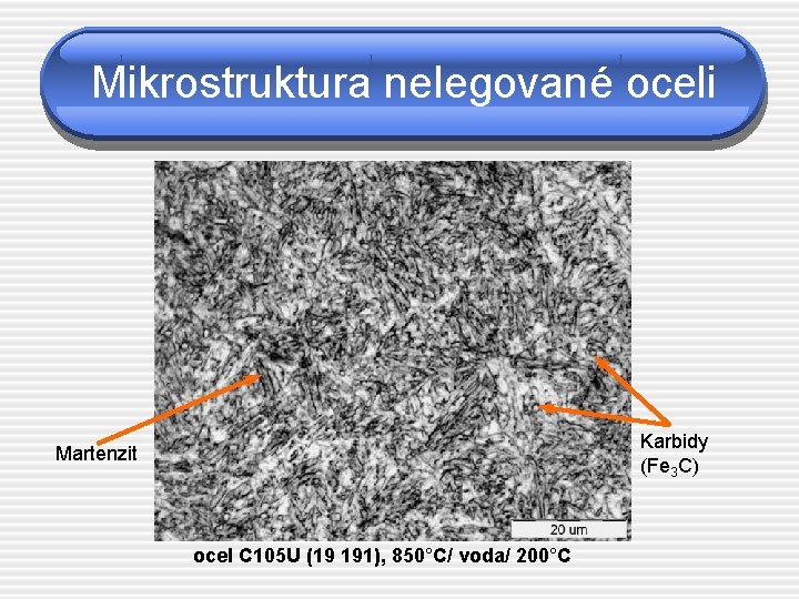Mikrostruktura nelegované oceli Karbidy (Fe 3 C) Martenzit ocel C 105 U (19 191),