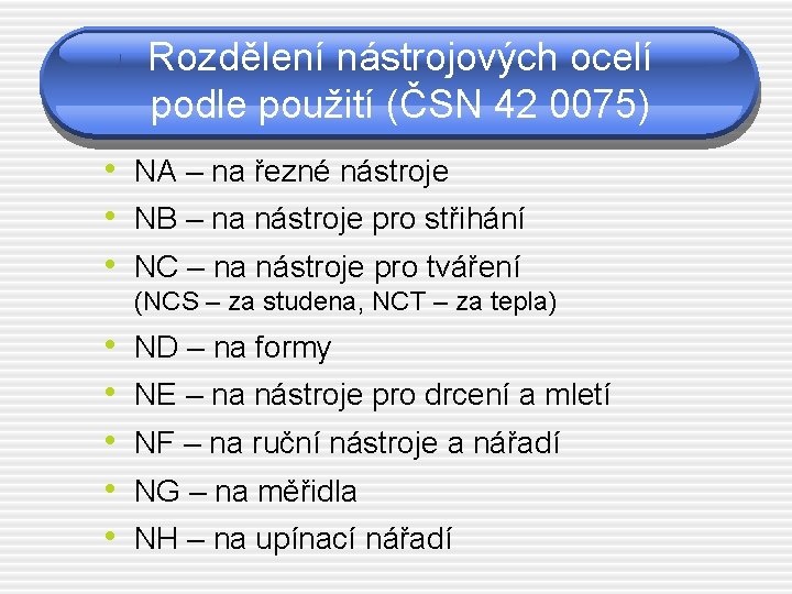 Rozdělení nástrojových ocelí podle použití (ČSN 42 0075) • NA – na řezné nástroje