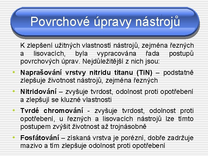 Povrchové úpravy nástrojů K zlepšení užitných vlastností nástrojů, zejména řezných a lisovacích, byla vypracována