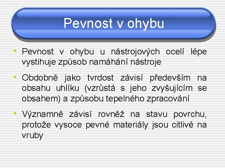 Pevnost v ohybu • Pevnost v ohybu u nástrojových ocelí lépe vystihuje způsob namáhání