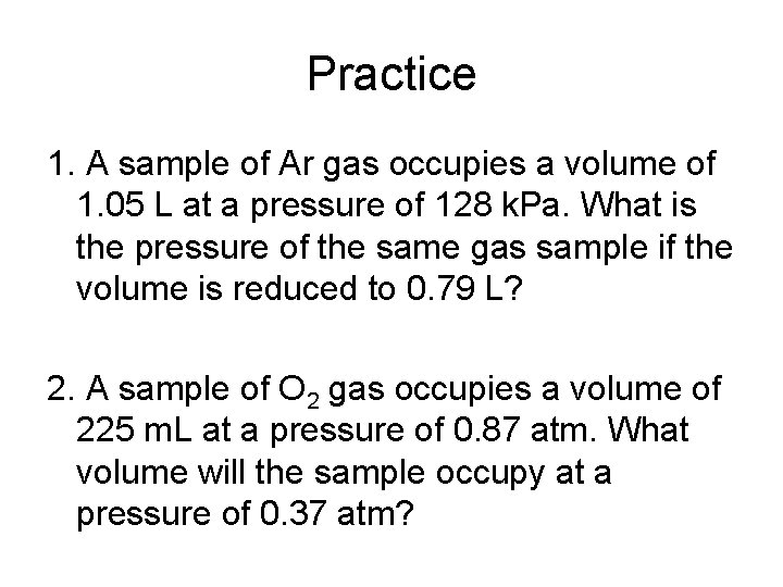 Practice 1. A sample of Ar gas occupies a volume of 1. 05 L