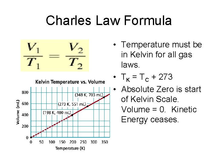 Charles Law Formula • Temperature must be in Kelvin for all gas laws. •