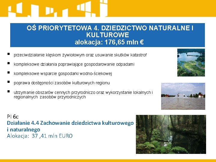 OŚ PRIORYTETOWA 4. DZIEDZICTWO NATURALNE I KULTUROWE alokacja: 176, 65 mln € § §