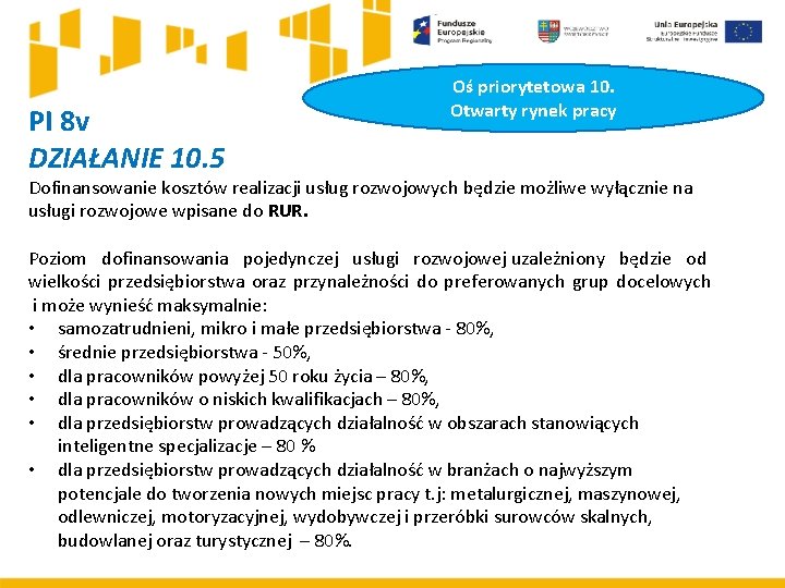 PI 8 v DZIAŁANIE 10. 5 Oś priorytetowa 10. Otwarty rynek pracy Dofinansowanie kosztów