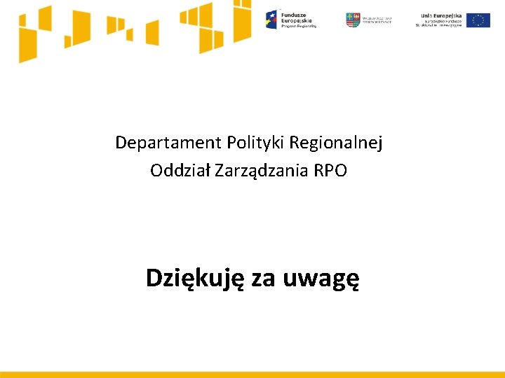 Departament Polityki Regionalnej Oddział Zarządzania RPO Dziękuję za uwagę 