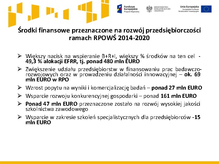 Środki finansowe przeznaczone na rozwój przedsiębiorczości ramach RPOWŚ 2014 -2020 Ø Większy nacisk na