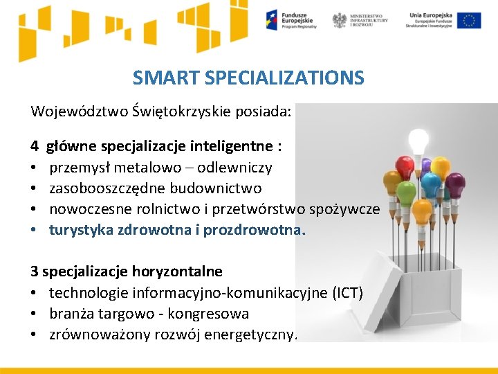 SMART SPECIALIZATIONS Województwo Świętokrzyskie posiada: 4 • • główne specjalizacje inteligentne : przemysł metalowo