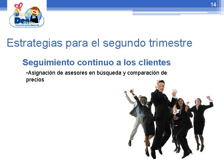 14 Estrategias para el segundo trimestre Seguimiento continuo a los clientes • Asignación de