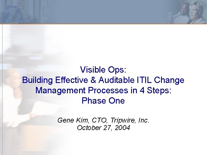 Visible Ops: Building Effective & Auditable ITIL Change Management Processes in 4 Steps: Phase