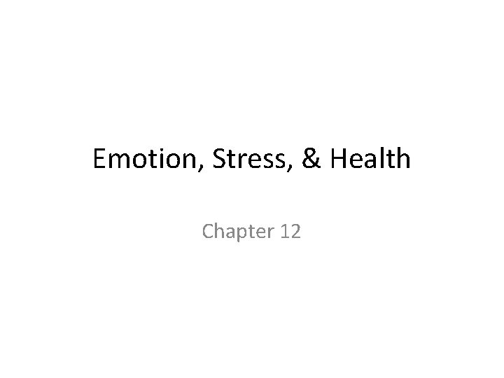 Emotion, Stress, & Health Chapter 12 