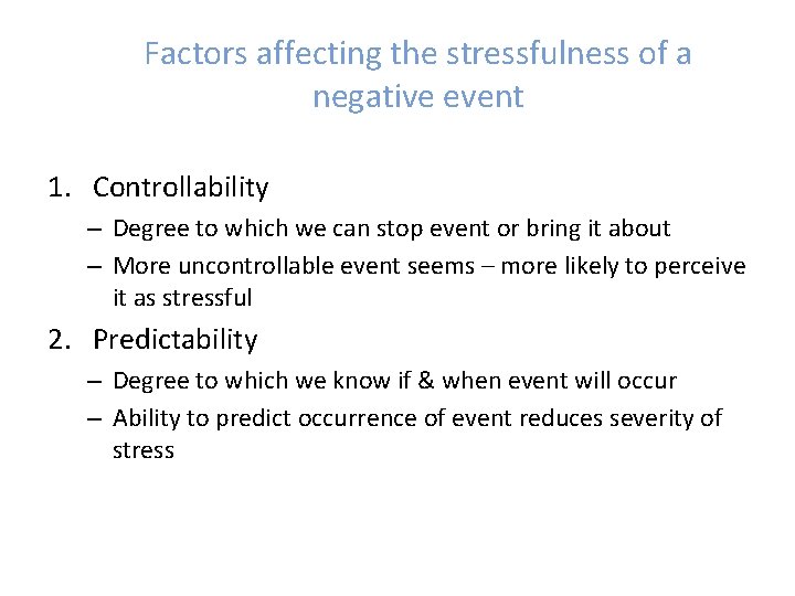 Factors affecting the stressfulness of a negative event 1. Controllability – Degree to which