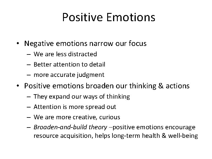 Positive Emotions • Negative emotions narrow our focus – We are less distracted –