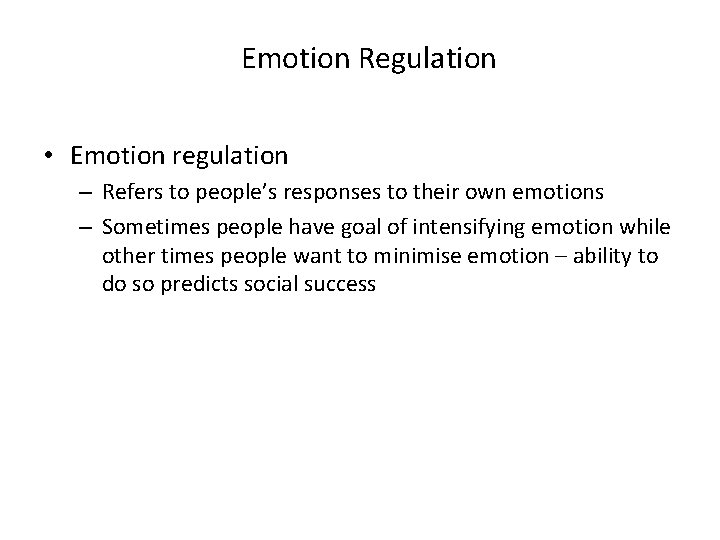 Emotion Regulation • Emotion regulation – Refers to people’s responses to their own emotions