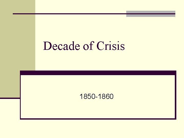 Decade of Crisis 1850 -1860 