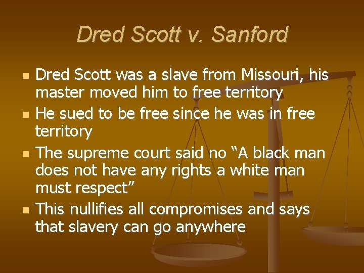 Dred Scott v. Sanford Dred Scott was a slave from Missouri, his master moved