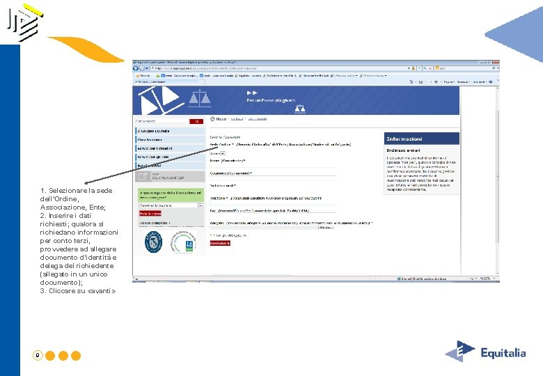1. Selezionare la sede dell’Ordine, Associazione, Ente; 2. Inserire i dati richiesti; qualora si